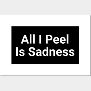 All I Peel Is Sadness Funny Pun Posters and Art